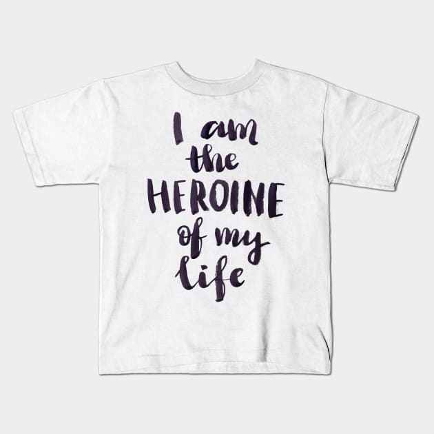 I am a heroine of my life Kids T-Shirt by Ychty